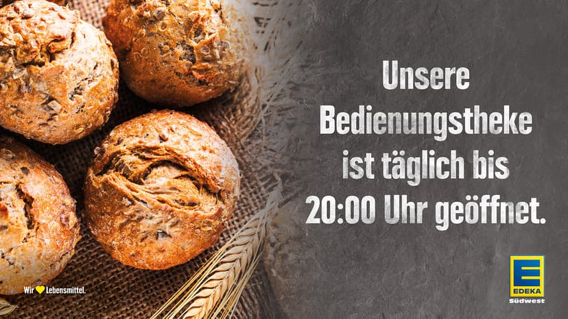 Unsere Bedienungstheke ist täglich bis 20:00 Uhr geöffnet.